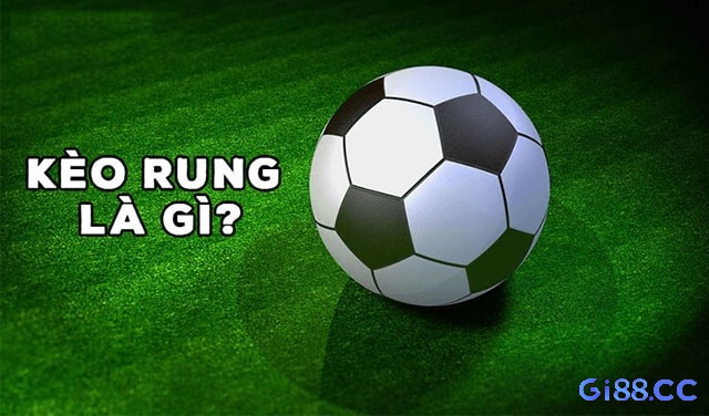 Cùng gi88 tìm hiểu kèo rung là gì ?