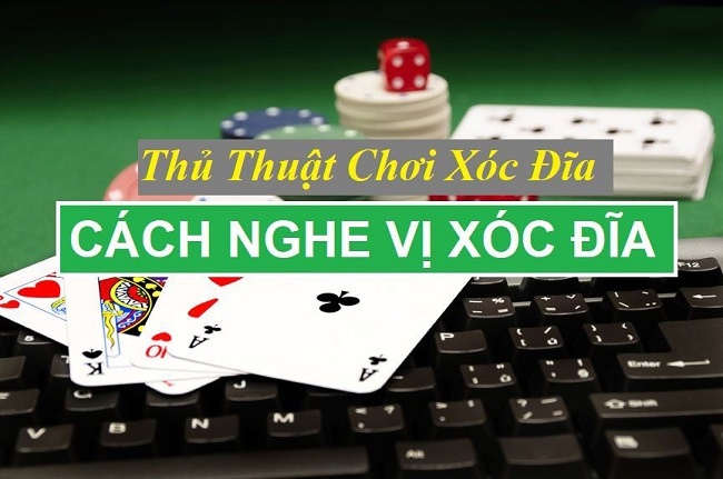 Cách nghe vị xóc đĩa chính xác, hiệu quả như cao thủ