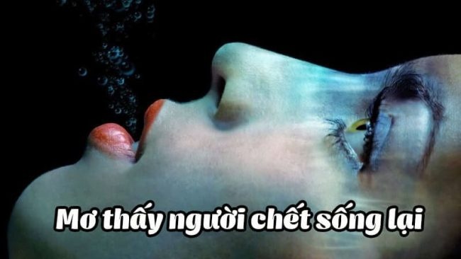 Mơ thấy người chết sống lại đánh đề con gì cho may mắn