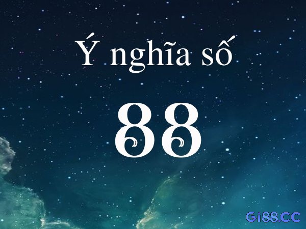 Hiểu rõ ý nghĩa của số đề về 88 để biết nhiều hơn về nhiều điều trong cuộc sống